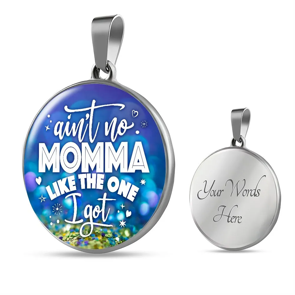 Ain't no Momma Like The One I Got Round Pendant Necklace (Optional Engraving)